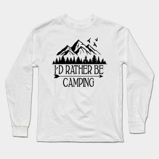 I'd rather be camping travel/hobby amazing typography art Long Sleeve T-Shirt